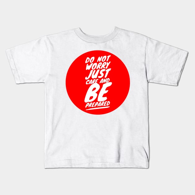 Do not worry just care and be prepared Kids T-Shirt by GMAT